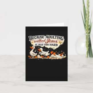 Funny goose because adulting without jesus card