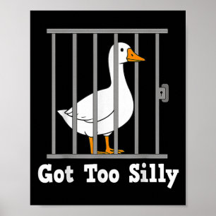 Funny Goose Meme Got Too Silly Humour For Men Wome Poster