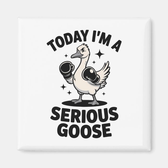 Funny Goose Quote Today I'm A Serious Goose  Magnet (Front)