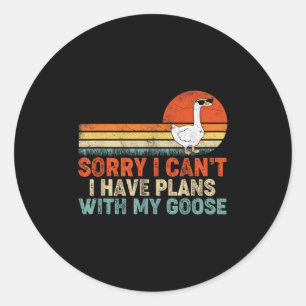 Funny Goose Sorry I Can't I Have Plans With My Goo Classic Round Sticker