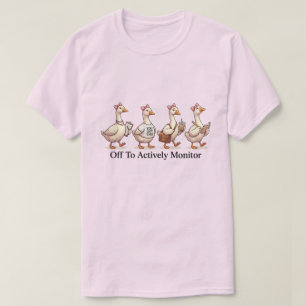 Funny Goose Squad Off To Actively Monitor T-Shirt