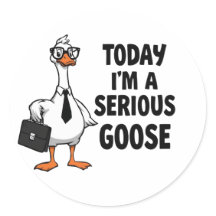 Funny Goose Sticker – “Today I’m a Serious Goose”