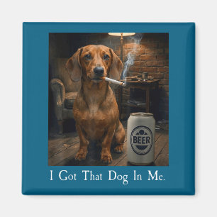Funny Got Dog Dachshund Smoking Beer Magnet
