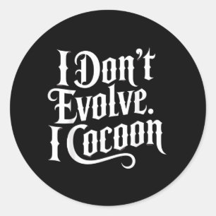 Funny Gothic Quote Dont Evolve Cocoon Sarcastic Classic Round Sticker