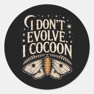 Funny Gothic Quote Dont Evolve Cocoon Sarcastic Classic Round Sticker