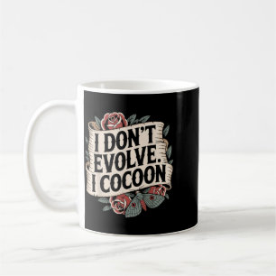 Funny Gothic Quote Dont Evolve Cocoon Sarcastic Coffee Mug