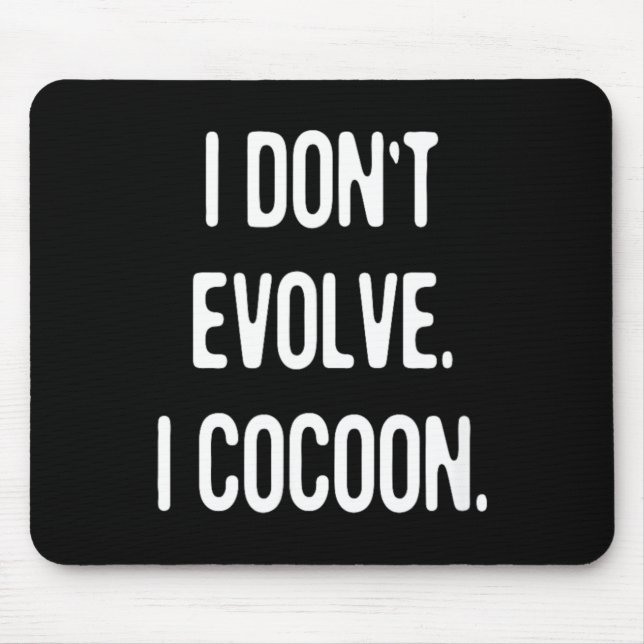 Funny Gothic Quote Dont Evolve Cocoon Sarcastic Mouse Pad (Front)