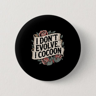 Funny Gothic Quote I Don’t Evolve I Cocoon Sarcast 6 Cm Round Badge