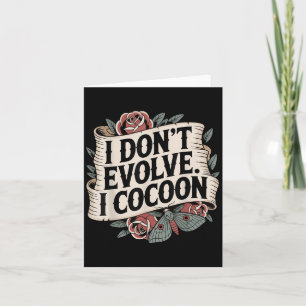 Funny Gothic Quote I Don’t Evolve I Cocoon Sarcast Card