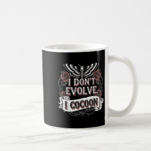 Funny Gothic Quote I Don’t Evolve I Cocoon Sarcast Coffee Mug