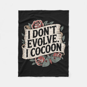 Funny Gothic Quote I Don’t Evolve I Cocoon Sarcast Fleece Blanket