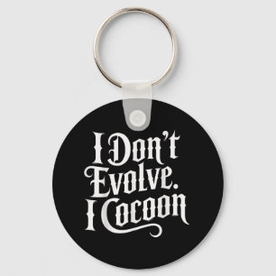 Funny Gothic Quote I Don’t Evolve I Cocoon Sarcast Key Ring