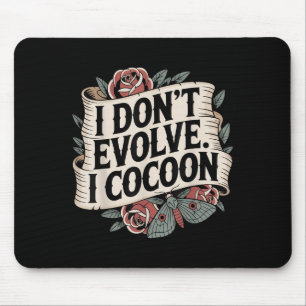Funny Gothic Quote I Don’t Evolve I Cocoon Sarcast Mouse Pad
