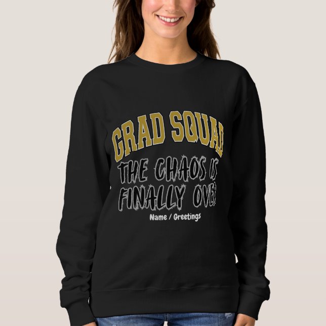 Funny Grad Squad Gift The Chaos is Finally Over  Sweatshirt (Front)