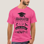 Funny graduate, humorous quote, witty slogan,  T-Shirt<br><div class="desc">I've graduated now can I go back to bed,  funny slogan,  witty quote,  hiumorous saying,  newly graduated</div>