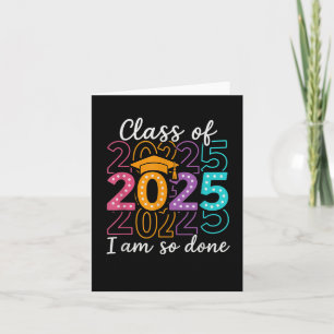 Funny Graduation Cl Of 2025 Design – I Am So Done  Card