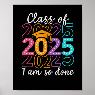 Funny Graduation Cl Of 2025 Design – I Am So Done  Poster