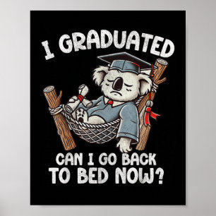 Funny Graduation I Graduated Can I Go Back To Bed Poster