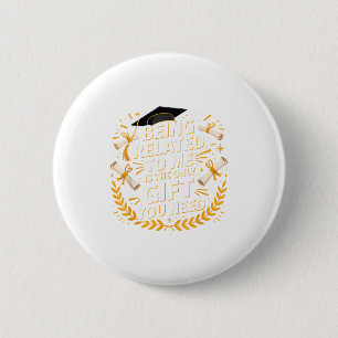 Funny Graduation Quote Being Related To Me 2025 6 Cm Round Badge