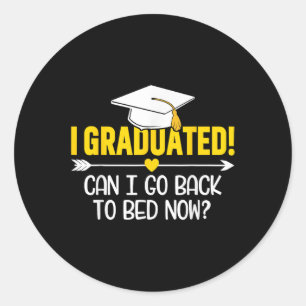 Funny Graduation Shirt – I Graduated Can I Sleep N Classic Round Sticker