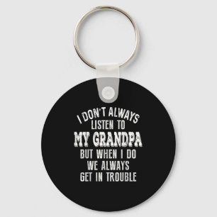 Funny Grandkid I Dont Always Listen To My Grandpa Key Ring