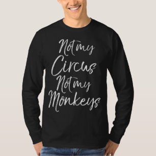 Funny Grandma Quote Cute Gift Not My Circus Not My T-Shirt