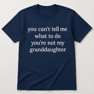 Funny Grandma Quote You're Not My Granddaughter T-Shirt