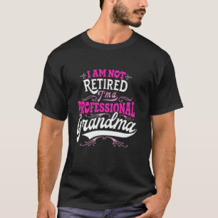 Funny Grandma Shirt Im Not Retired Im A Profession