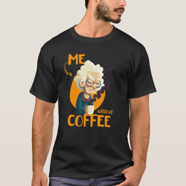 Funny Grandma With Coffee - Me Without Coffee - Sa T-Shirt (Front)