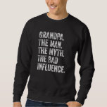 Funny Grandpa The Man The Myth The Bad Influence D Sweatshirt<br><div class="desc">Funny Grandpa The Man The Myth The Bad Influence Dad Vintage.</div>