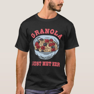 Funny Granola I Just Met Her Outfit Muesli Lover T-Shirt