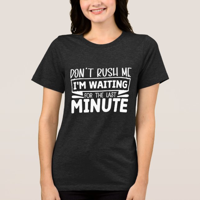 Funny Graphic  – Don't Rush Me Tri-Blend Shirt (Front)