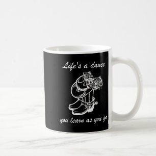 Funny Graphic Sign Lifes A Dance You Learn As You Coffee Mug