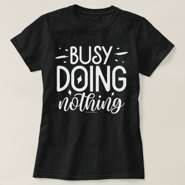 Funny Graphic T-Shirt – Busy Doing Nothing (Design Front)