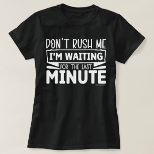 Funny Graphic T-Shirt – Don't Rush Me