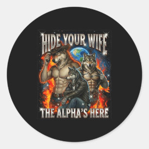 Funny Graphic Tee Hide Your Wife The Alpha Is Here Classic Round Sticker