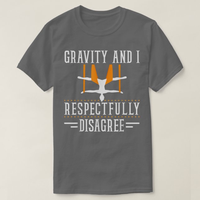 Funny Gravity & I Respectfully Disagree Aerial Yog T-Shirt (Design Front)
