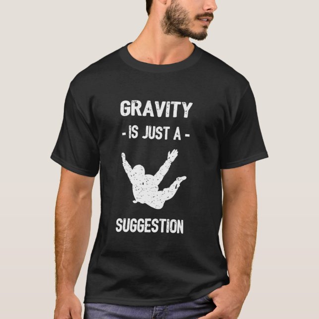 Funny Gravity Is Just A Suggestion Fun Skydiving L T-Shirt (Front)