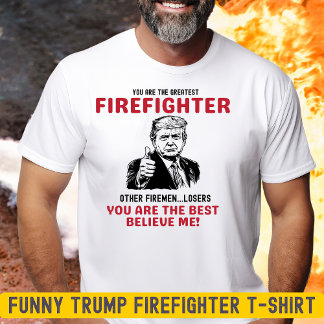 Funny Greatest Firefighter Trump T-Shirt