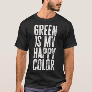 Funny Green Is My Happy Colour 2 T-Shirt