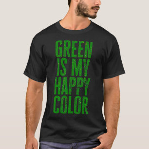 Funny Green Is My Happy Colour 3 T-Shirt