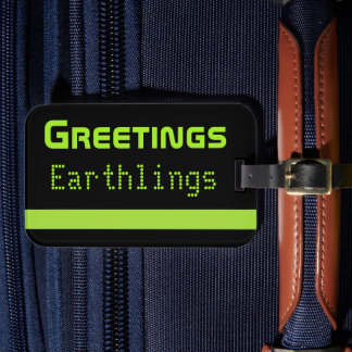 Funny Greetings Earthlings Luggage Tag