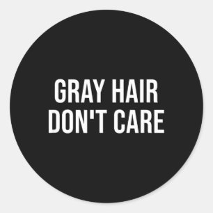 Funny Grey Hair Grey Quote Birthday Old Men Women Classic Round Sticker