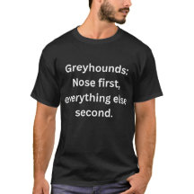 Funny Greyhound T-Shirt - Nose First