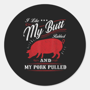 Funny Grilling Bbq I Like My Butt Rubbed Classic Round Sticker