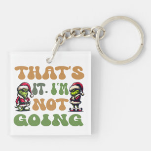 Funny Grinch That's It I'm Not Going 2 Sided Key Ring