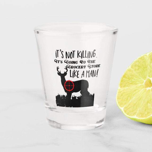 Funny Grocery Store Hunting Men Quote Buck Deer Shot Glass (Front)