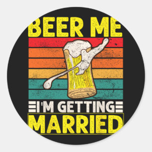 Funny Groom Bachelor Party Beer Me I'm Getting Mar Classic Round Sticker