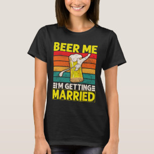 Funny Groom Bachelor Party Beer Me I'm Getting Mar T-Shirt