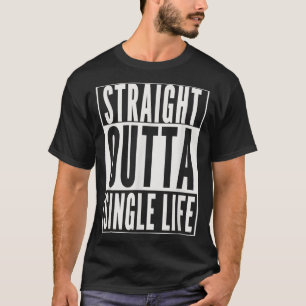 Funny GROOM  STRAIGHT OUTTA SINGLE LIFE WEDDING GI T-Shirt